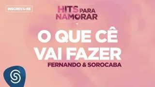 O que Cê Vai Fazer - Fernando & Sorocaba (Hits Para Namorar)