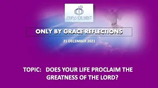 22 DEC 2021 - ONLY BY GRACE REFLECTIONS