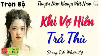 Truyện Thực Tế Hôn Nhân Gia Đình Đặc Sắc " KHI VỢ HIỀN TRẢ THÙ " Nghe Truyện Ngắn Đêm Khuya Ngủ Ngon