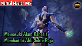 Martial Master 942 ‼️Memasuki Alam Rahasia / Membantai Ahli Sekte Raja