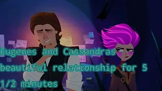 Eugenes and Cassandras beautiful relationship for 5 minutes and 30 seconds straight