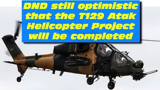 DND still optimistic that the T129 ATAK Helicopter Project will be completed