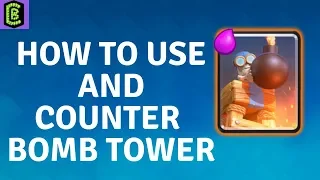 How to Use and Counter Bomb Tower in Clash Royale