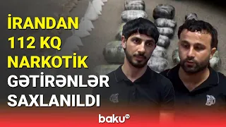 İrandan Azərbaycana 112 kq narkotik gətirənlər saxlanıldı