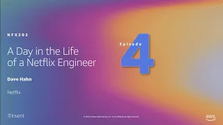 AWS re:Invent 2019: A day in the life of a Netflix engineer (NFX202)