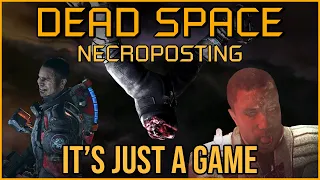 IT'S JUST A GAME [Dead Space Necroposting Original]