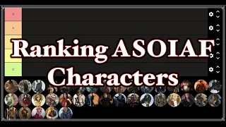 Ranking ASOIAF Characters || Tier List Video