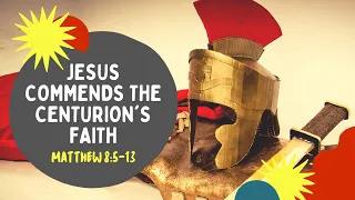 Lesson 5: Jesus Commends the Centurion's Faith (Matthew 8:5-13)