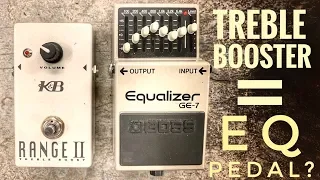 Do I really need a TREBLE BOOSTER or does my EQ PEDAL already do that job?