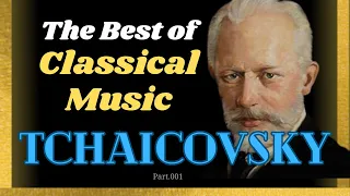 The best of classical music to relax, sleep, and ease the mind – Tchaikovsky, Part.001