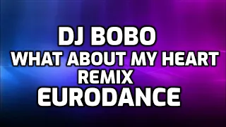 DJ Bobo - What About My Heart (Rmx) [EURODANCE]