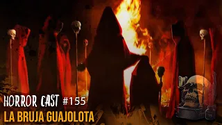 LA BRUJA GUAJOLOTA (Horror Cast 155)