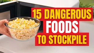 15 Dangerous Foods You Should Never Stockpile