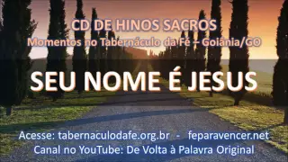 HINOS SACROS - SEU NOME É JESUS (Tabernáculo da Fé - Goiânia-GO)