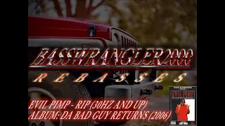 Evil Pimp - RIP (Rebassed @30HZ and up By BASSWRANGLER2000)