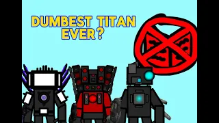 The dumbest titan (Part 1/2)