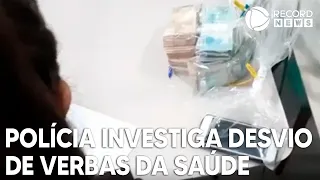 Polícia investiga desvios de mais de R$ 1 bilhão de verbas da saúde pública