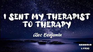 Alec Benjamin - I Sent My Therapist to Therapy [Lyrics] by Nemesis Lyric