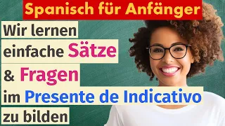 Wir lernen, einfache Sätze und Fragen im Presente de Indicativo zu bilden