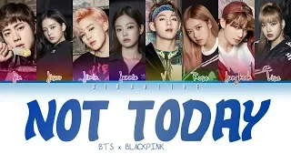 How Would BTS and BLACKPINK sing "NOT TODAY"by BTS(Color Lyrics Eng/Rom/Han)(FANMADE)