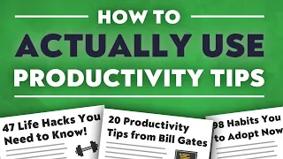 How to USE Productivity Advice (Instead of Just Consuming It)