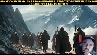 Abandoned Films: The Rings Of Power - Directed By Peter Jackson - Teaser Trailer Reaction