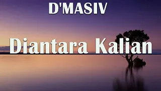 D'MASIV - DIANTARA KALIAN - LIRIK VIDEO