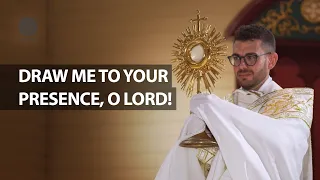 Draw Me to your Presence, O Lord! | Fr. Rob Galea