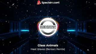 Glass Animals - Heat Waves (Beniarc Remix)