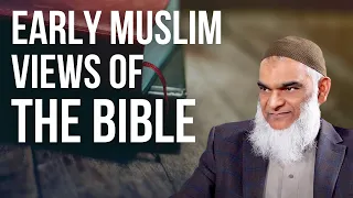 Early Muslim Views of the Bible | Dr. Shabir Ally