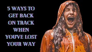 5 Ways To Get Back On Track When You've Lost Your Way| Best motivational speech