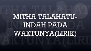 MITHA TALAHATU-INDAH PADA WAKTUNYA(LIRIK)