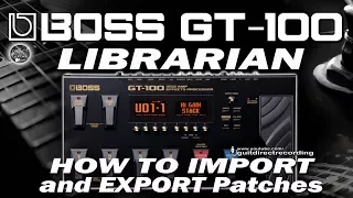 BOSS GT 100 Librarian IMPORT and EXPORT Patches [.mid files].