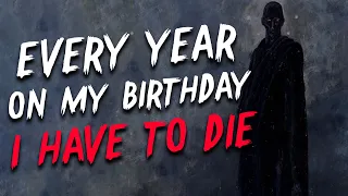 "Every year on my birthday, I have to die." Creepypasta | Scary Stories from Reddit Nosleep