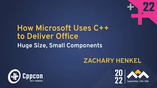 How Microsoft Uses C++ to Deliver Office - Huge Size, Small Components - Zachary Henkel  CppCon 2022