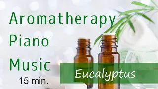 アロマ音楽【ユーカリ】ピアノ＋せせらぎ | Relaxing Piano Music for Aromatherapy  | Eucalyptus | Water Sounds