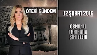 Öteki Gündem - 12 Şubat 2016 (Osmanlı Tarihinin Şifreleri)ᴴᴰ