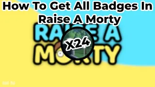 How To Get All Badges In Raise A Morty (Roblox)