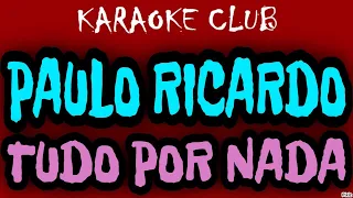 PAULO RICARDO - TUDO POR NADA ( KARAOKÊ )