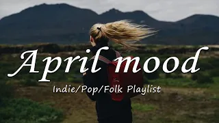 April mood 🌼 Songs for calm days in March | An Indie/Pop/Folk/Acoustic Playlist