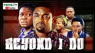 BEYOND I DO FULL 2||EPISODE 3, 4&5 COMBINED||OGONGO FILMS PRODUCTION