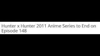 Hunter x Hunter 2011 To End on Episode 148