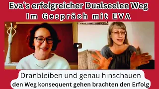 Eva`s Erfolgsweg mit ihrer Dualseele! Hinschauen, dranbleiben und weitermachen! So geht`s voran!