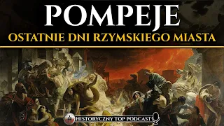 Zagłada Pompejów - Jak wyglądały ostatnie dni rzymskiego miasta? - Historyczny Podcast