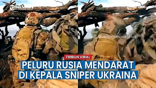 Detik-detik Pukulan Peluru Rusia Mendarat di Kepala Sniper Andalan Ukraina