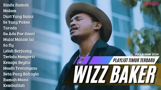 WIZZ BAKER - Rindu Rumah | FULL ALBUM TERBARU (2024)