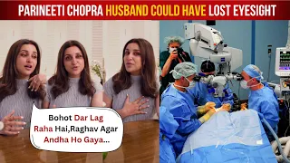 Parineeti Chopra Crying Badly After Husband Raghav Chadha's Potential Blindness in Major Surgery