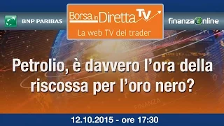 Borsaindiretta.tv - Petrolio, è davvero l’ora della riscossa per l’oro nero?