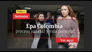 🔴 Daneidy Barrera, Epa Colombia, habla de su proceso judicial y vida personal | Vicky en Semana