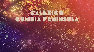 Calexico - "Cumbia Peninsula" (Full Album Stream)